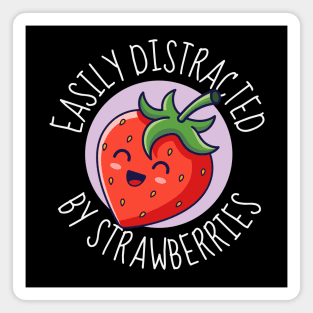 Easily Distracted By Strawberries Cute Strawberry Magnet